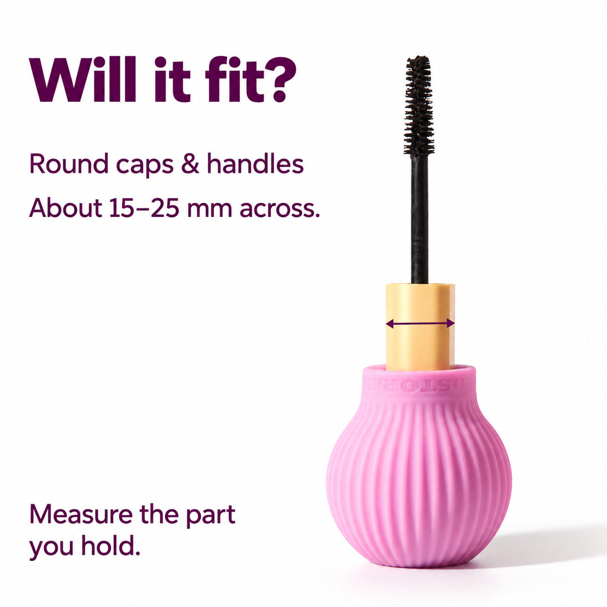 Pink ByStorm Betty grip on a mascara with the cap width arrowed. Text reads will it fit: round caps and handles about 15 to 25 mm across, measure the part you hold
